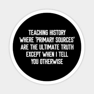 Teaching history Where 'primary sources' are the ultimate truth Magnet